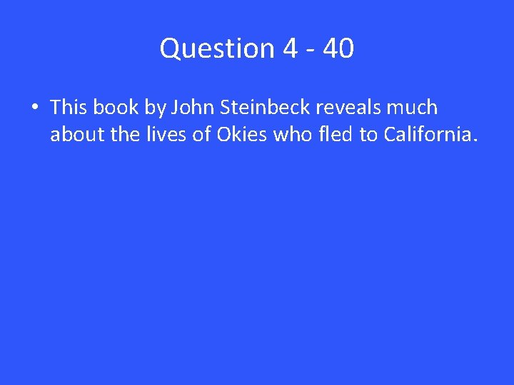 Question 4 - 40 • This book by John Steinbeck reveals much about the