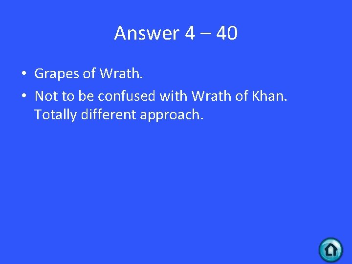 Answer 4 – 40 • Grapes of Wrath. • Not to be confused with