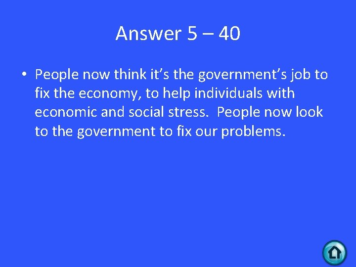 Answer 5 – 40 • People now think it’s the government’s job to fix
