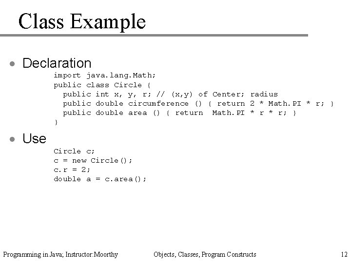 Class Example · Declaration import java. lang. Math; public class Circle { public int