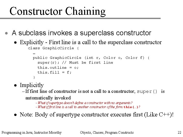 Constructor Chaining · A subclass invokes a superclass constructor · Explicitly - First line