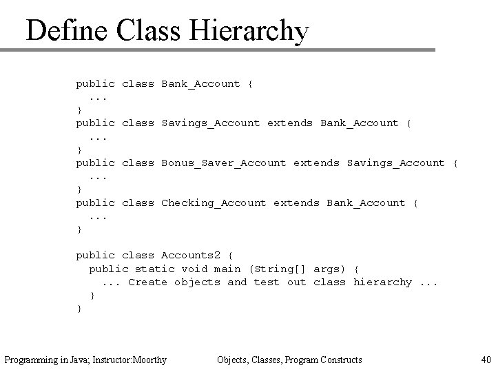 Define Class Hierarchy public. . . } class Bank_Account { class Savings_Account extends Bank_Account