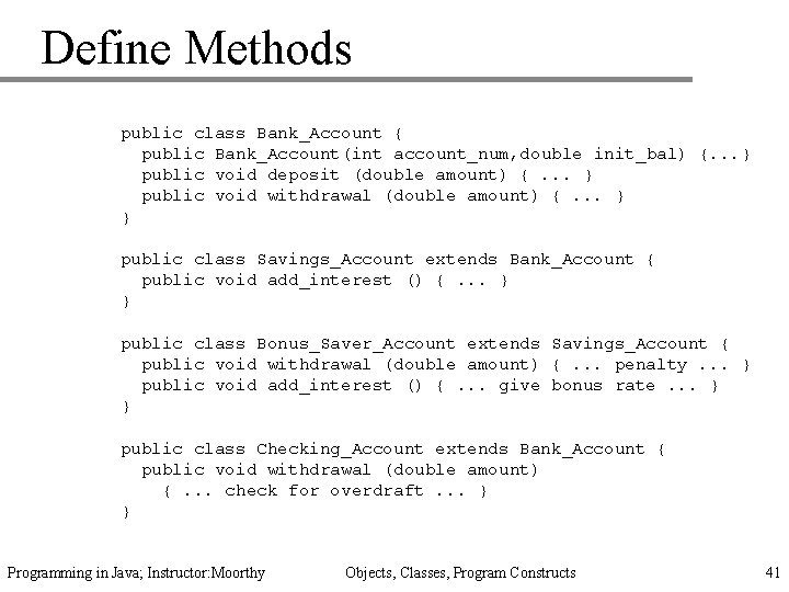 Define Methods public class Bank_Account { public Bank_Account(int account_num, double init_bal) {. . .