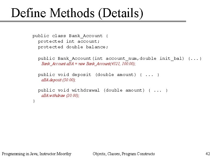 Define Methods (Details) public class Bank_Account { protected int account; protected double balance; public