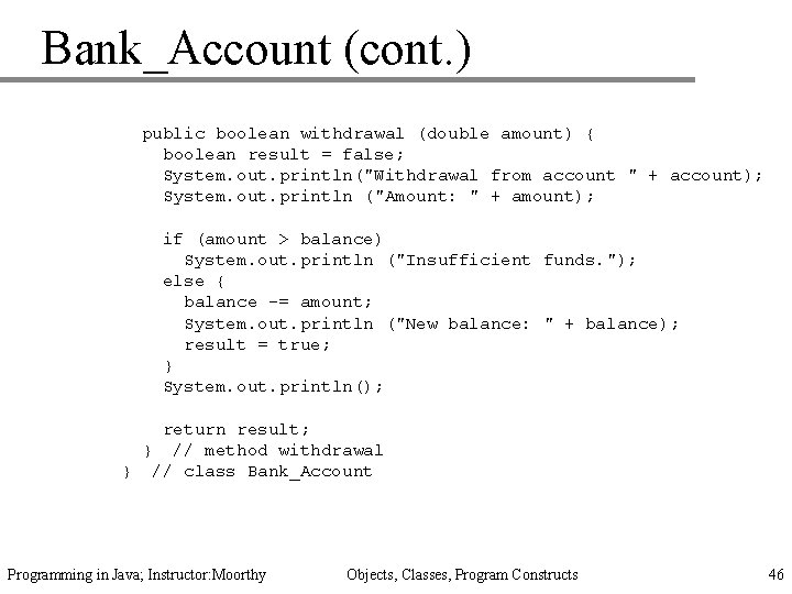 Bank_Account (cont. ) public boolean withdrawal (double amount) { boolean result = false; System.