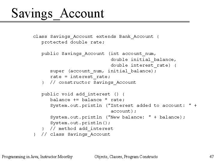 Savings_Account class Savings_Account extends Bank_Account { protected double rate; public Savings_Account (int account_num, double