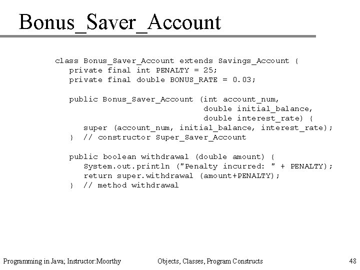 Bonus_Saver_Account class Bonus_Saver_Account extends Savings_Account { private final int PENALTY = 25; private final