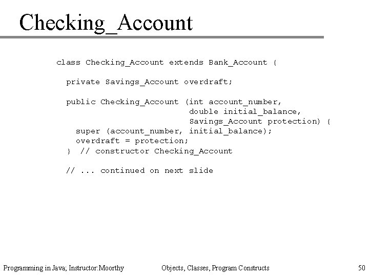 Checking_Account class Checking_Account extends Bank_Account { private Savings_Account overdraft; public Checking_Account (int account_number, double