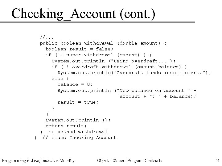 Checking_Account (cont. ) //. . . public boolean withdrawal (double amount) { boolean result