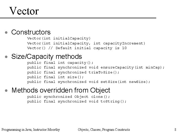 Vector · Constructors Vector(int initial. Capacity) Vector(int initial. Capacity, int capacity. Increment) Vector() //