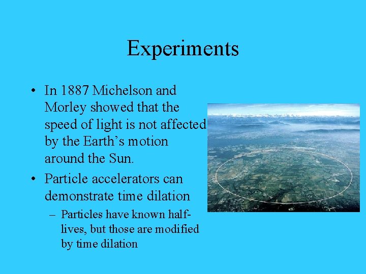 Experiments • In 1887 Michelson and Morley showed that the speed of light is