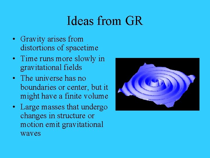 Ideas from GR • Gravity arises from distortions of spacetime • Time runs more