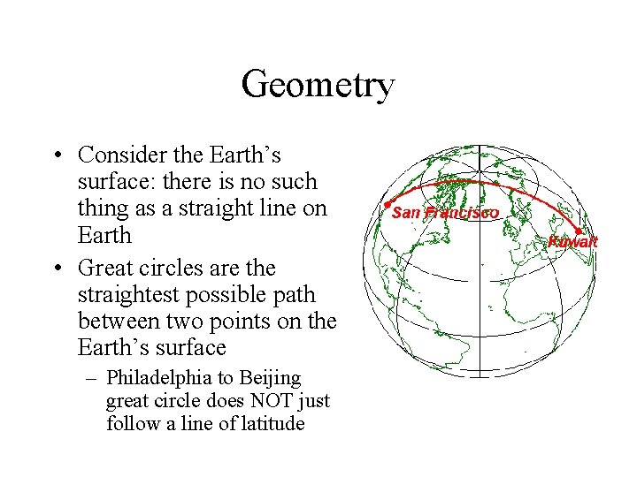 Geometry • Consider the Earth’s surface: there is no such thing as a straight