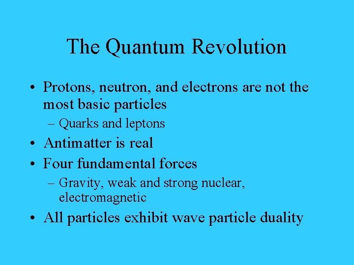 The Quantum Revolution • Protons, neutron, and electrons are not the most basic particles