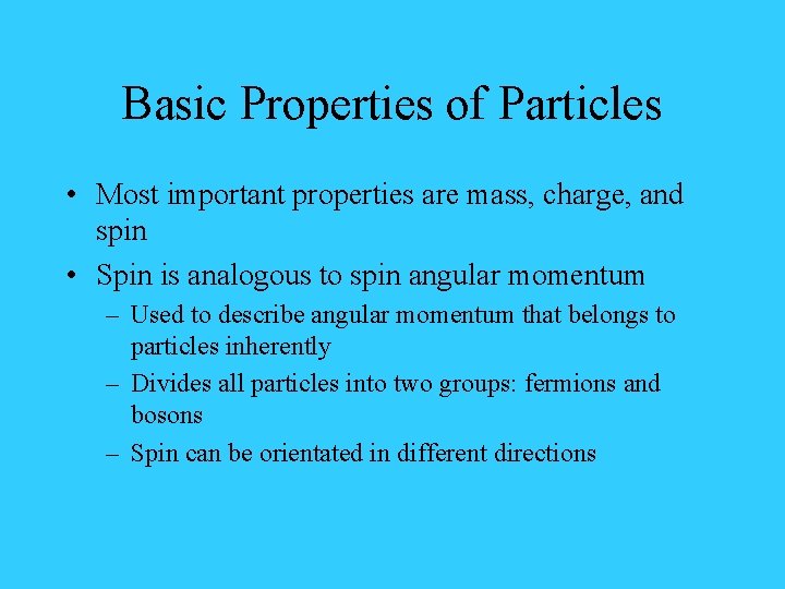 Basic Properties of Particles • Most important properties are mass, charge, and spin •