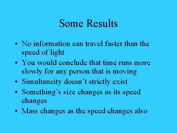 Some Results • No information can travel faster than the speed of light •