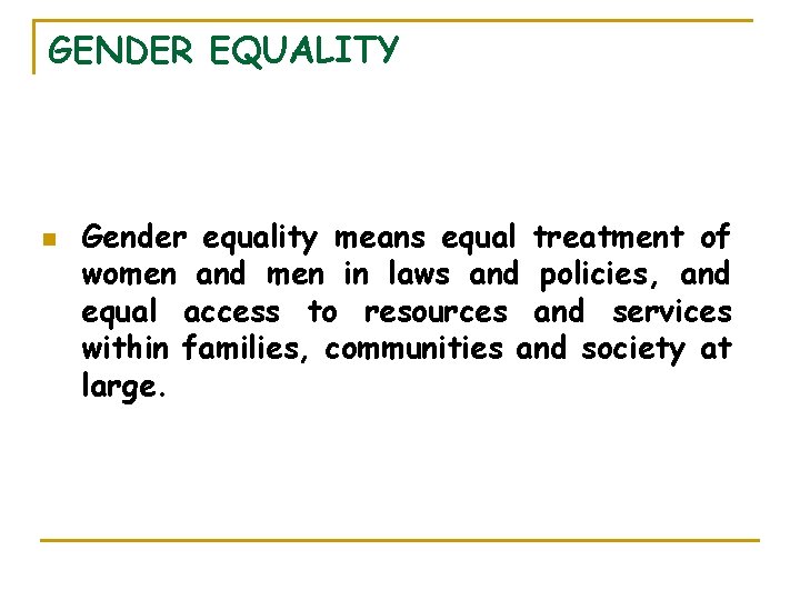 GENDER EQUALITY n Gender equality means equal treatment of women and men in laws GENDER EQUALITY n Gender equality means equal treatment of women and men in laws
