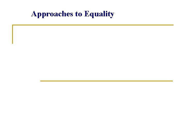 Approaches to Equality Approaches to Equality