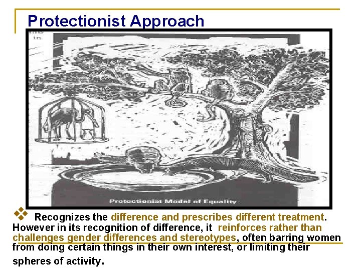 Protectionist Approach v Recognizes the difference and prescribes different treatment. However in its recognition Protectionist Approach v Recognizes the difference and prescribes different treatment. However in its recognition