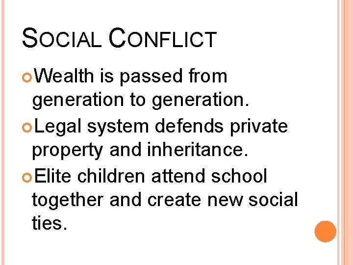 SOCIAL CONFLICT Wealth is passed from generation to generation. Legal system defends private property