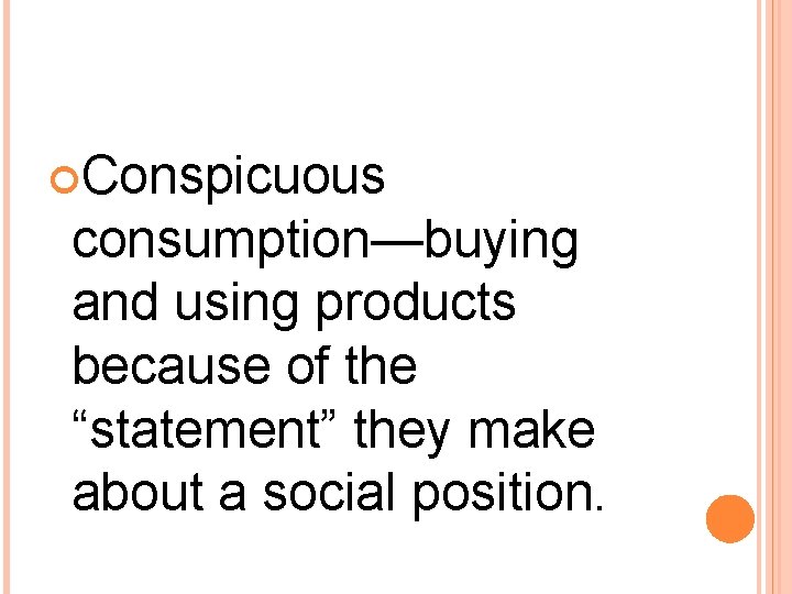  Conspicuous consumption—buying and using products because of the “statement” they make about a
