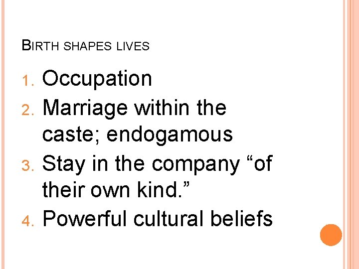 BIRTH SHAPES LIVES 1. 2. 3. 4. Occupation Marriage within the caste; endogamous Stay