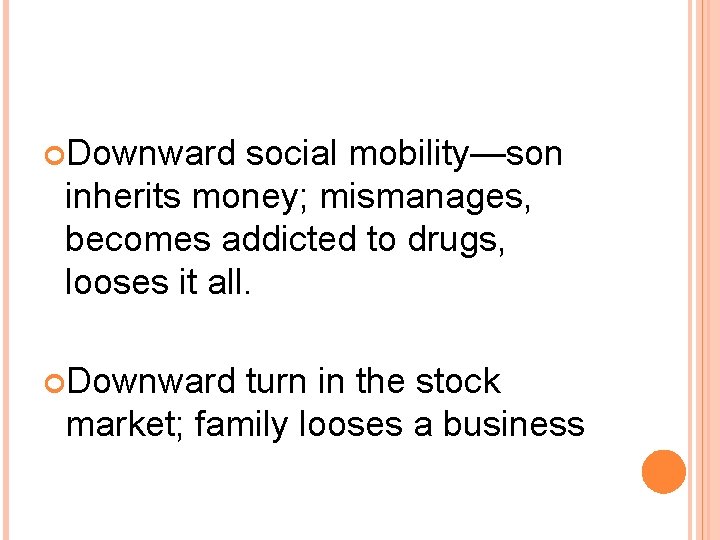 Downward social mobility—son inherits money; mismanages, becomes addicted to drugs, looses it all.