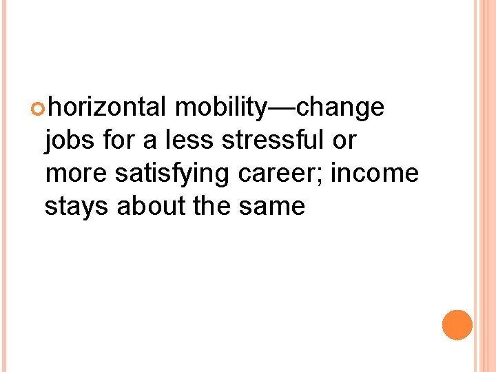  horizontal mobility—change jobs for a less stressful or more satisfying career; income stays