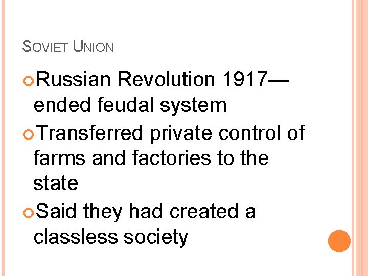 SOVIET UNION Russian Revolution 1917— ended feudal system Transferred private control of farms and