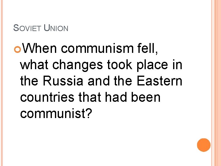 SOVIET UNION When communism fell, what changes took place in the Russia and the