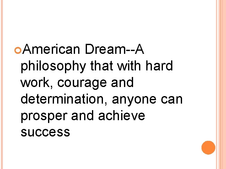  American Dream--A philosophy that with hard work, courage and determination, anyone can prosper