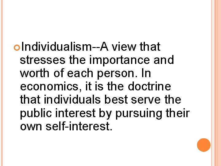  Individualism--A view that stresses the importance and worth of each person. In economics,