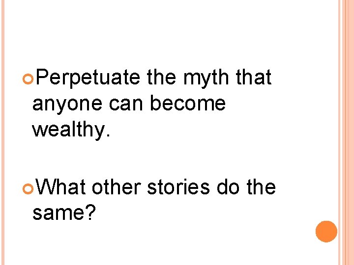  Perpetuate the myth that anyone can become wealthy. What other stories do the