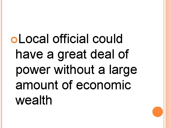  Local official could have a great deal of power without a large amount