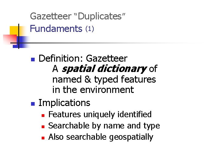 Gazetteer “Duplicates” Fundaments (1) n n Definition: Gazetteer A spatial dictionary of named &