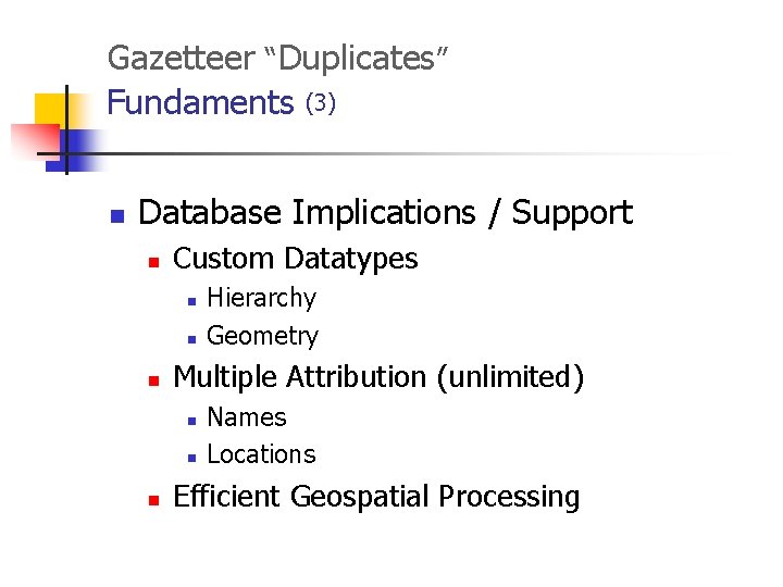 Gazetteer “Duplicates” Fundaments (3) n Database Implications / Support n Custom Datatypes n n