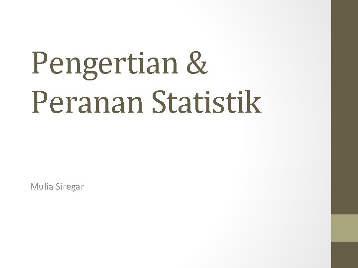 Pengertian & Peranan Statistik Mulia Siregar 