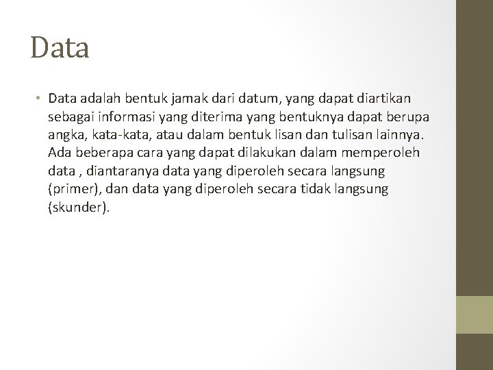 Data • Data adalah bentuk jamak dari datum, yang dapat diartikan sebagai informasi yang