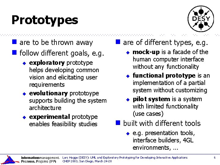 Prototypes are to be thrown away g follow different goals, e. g. g u