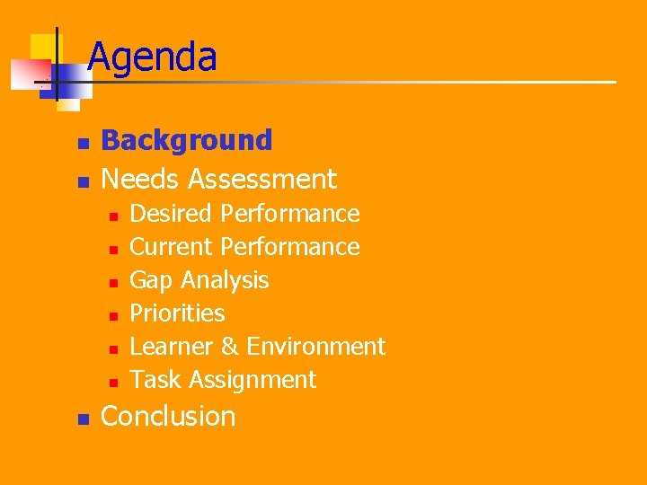 Agenda n n Background Needs Assessment n n n n Desired Performance Current Performance