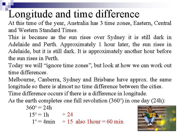 Longitude and time difference At this time of the year, Australia has 3 time