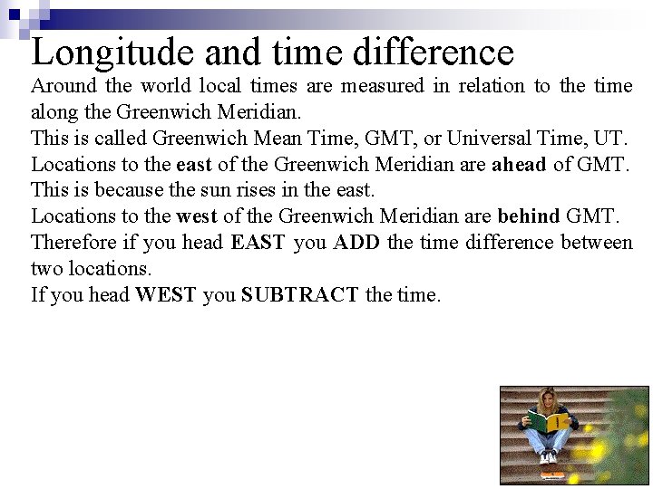 Longitude and time difference Around the world local times are measured in relation to
