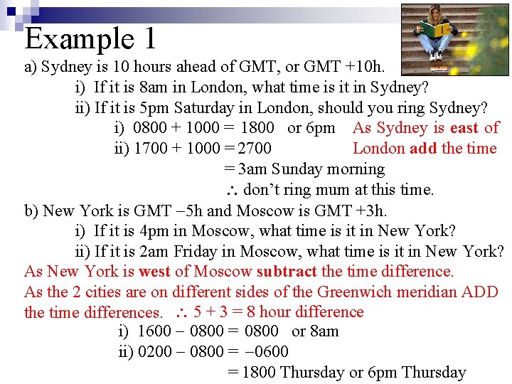 Example 1 a) Sydney is 10 hours ahead of GMT, or GMT +10 h.