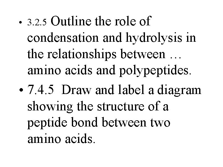 Outline the role of condensation and hydrolysis in the relationships between … amino acids