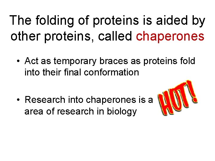 The folding of proteins is aided by other proteins, called chaperones • Act as