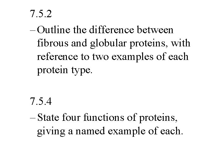 7. 5. 2 – Outline the difference between fibrous and globular proteins, with reference