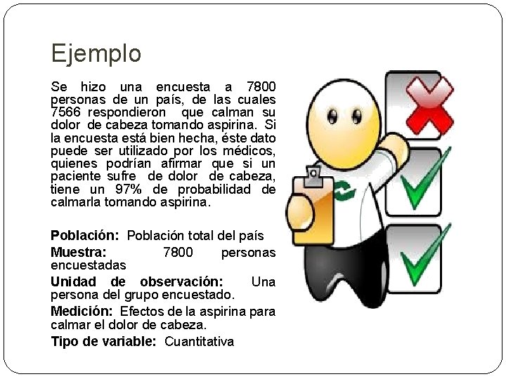 Ejemplo Se hizo una encuesta a 7800 personas de un país, de las cuales