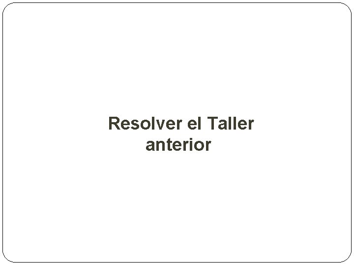 Resolver el Taller anterior 