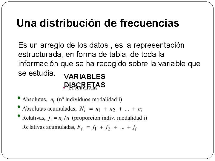 Una distribución de frecuencias Es un arreglo de los datos , es la representación