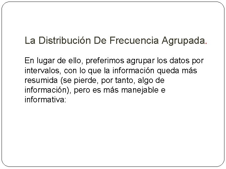 La Distribución De Frecuencia Agrupada. En lugar de ello, preferimos agrupar los datos por